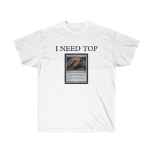 Load image into Gallery viewer, I Need Top shirt
